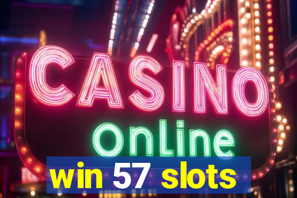 win 57 slots